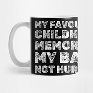 My Favorite Childhood Memory Is My Back Not Hurting - Funny Mug